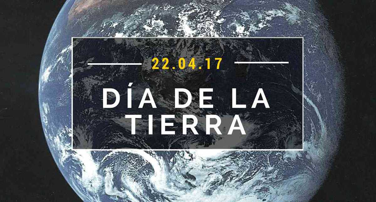 Día de la Tierra 2017, el planeta pide ayuda