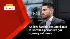 Andrés Sarabia denunció ante la Fiscalía a periodista por injuria y calumnia
