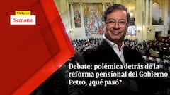 Debate: polémica detrás de la reforma pensional del Gobierno Petro, ¿qué pasó?